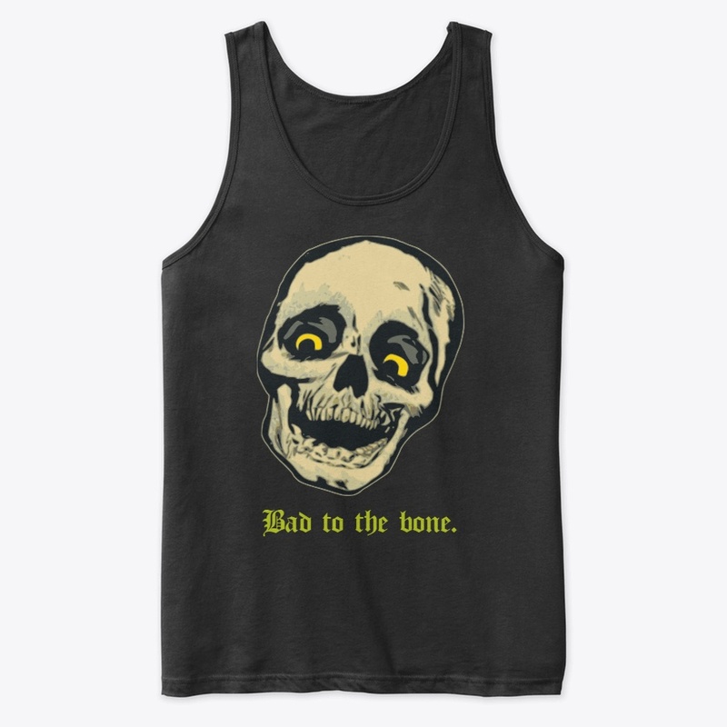 Bad to the bone.