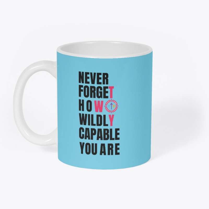 Never forget how wildly capable you are.