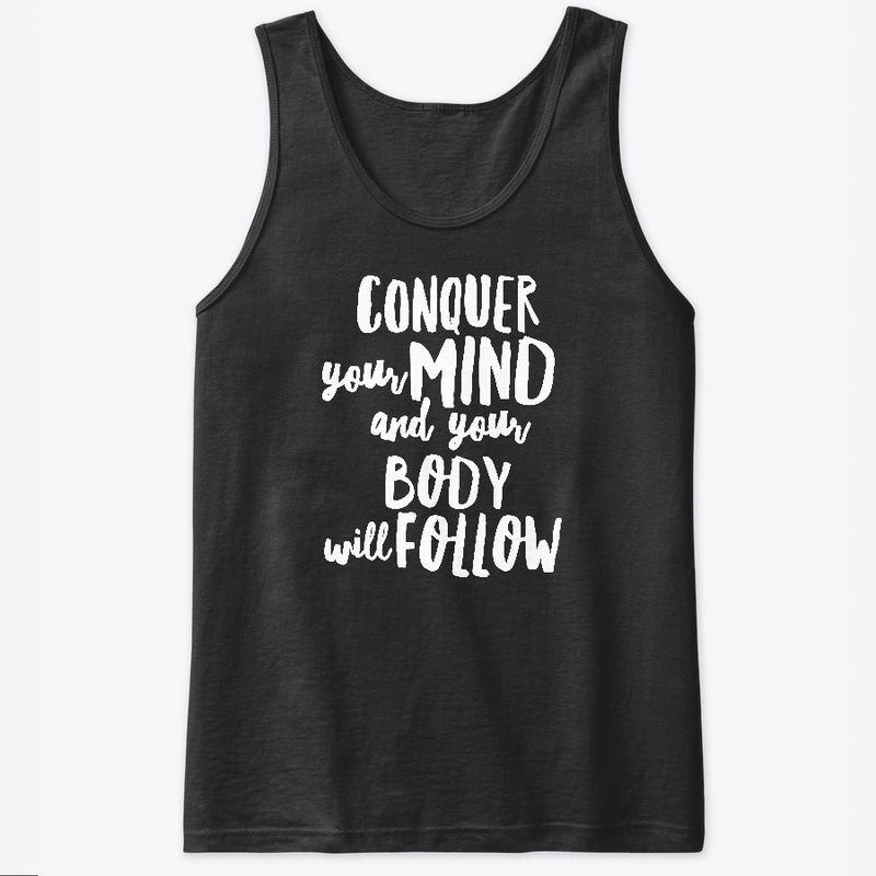 Conquer Your Mind - Body Will Follow