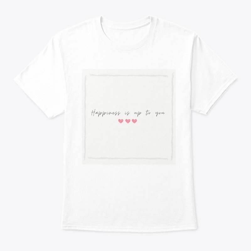 Happiness is up to tou tee