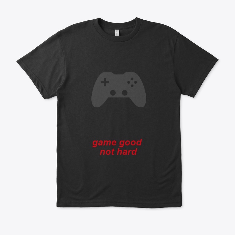 game good not hard 