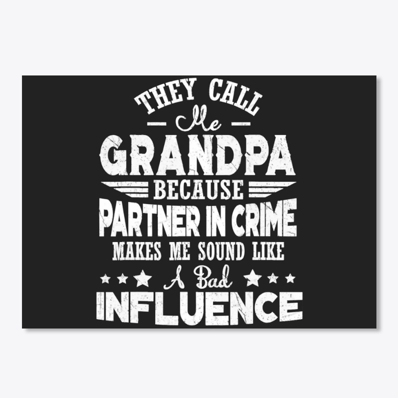 THEY CALL ME GRANDPA BECAUSE PARTNER IN 