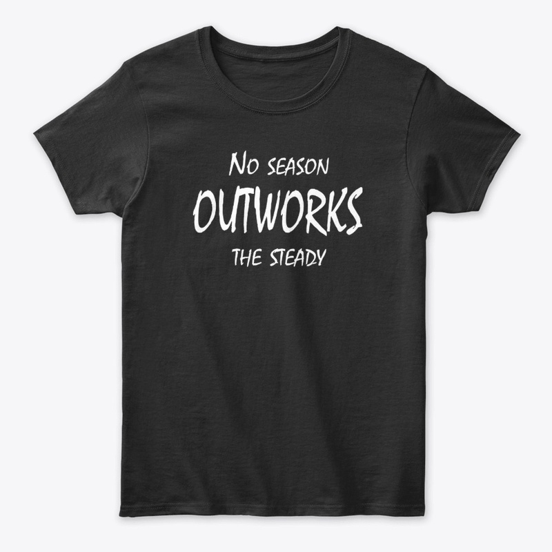 No Season Outworks the Steady