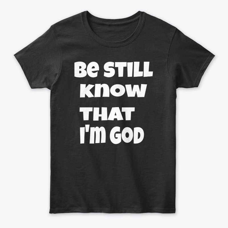 be still know that I'm God