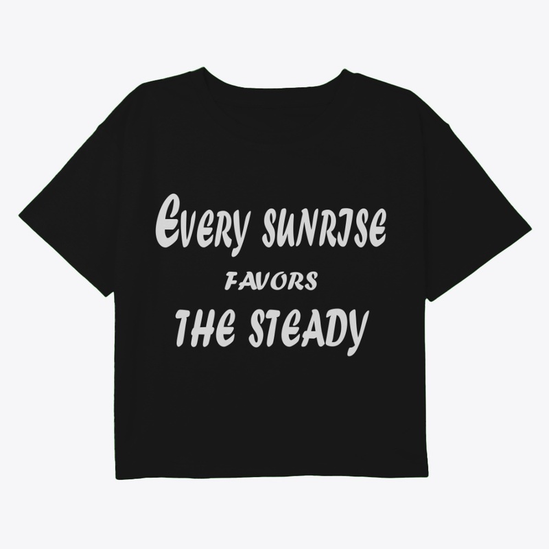 Every Sunrise Favors the Steady