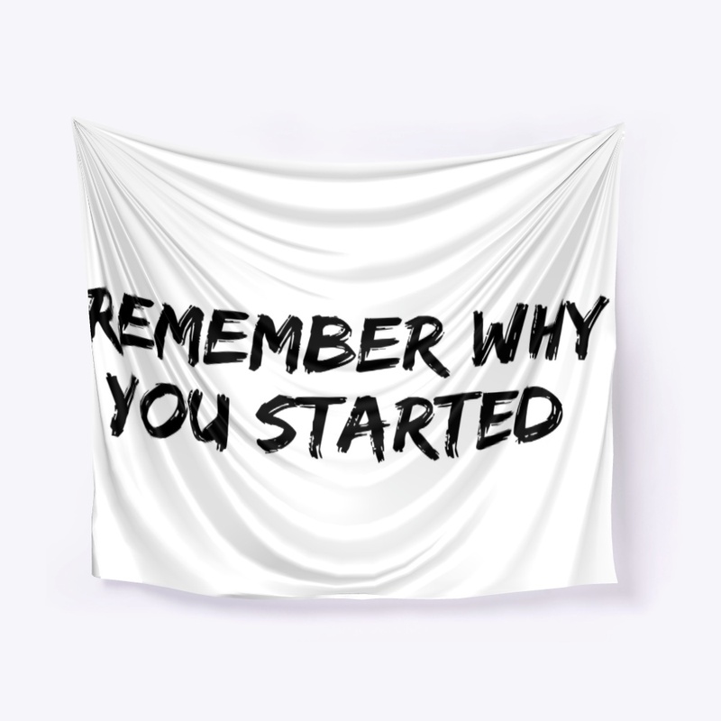Remember Why You Started (white)