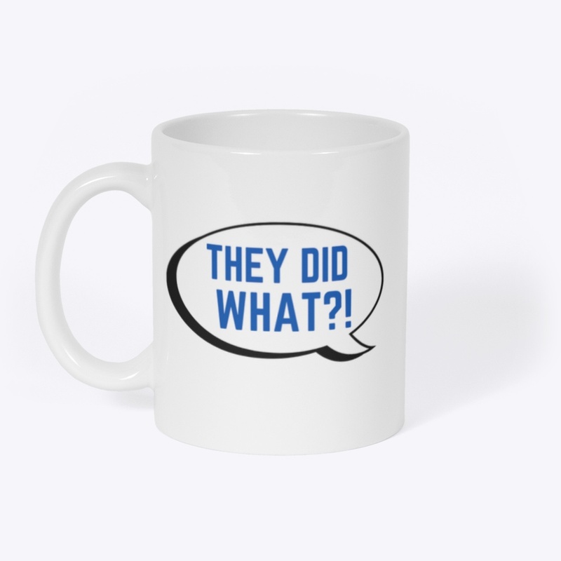They Did What?! Mug