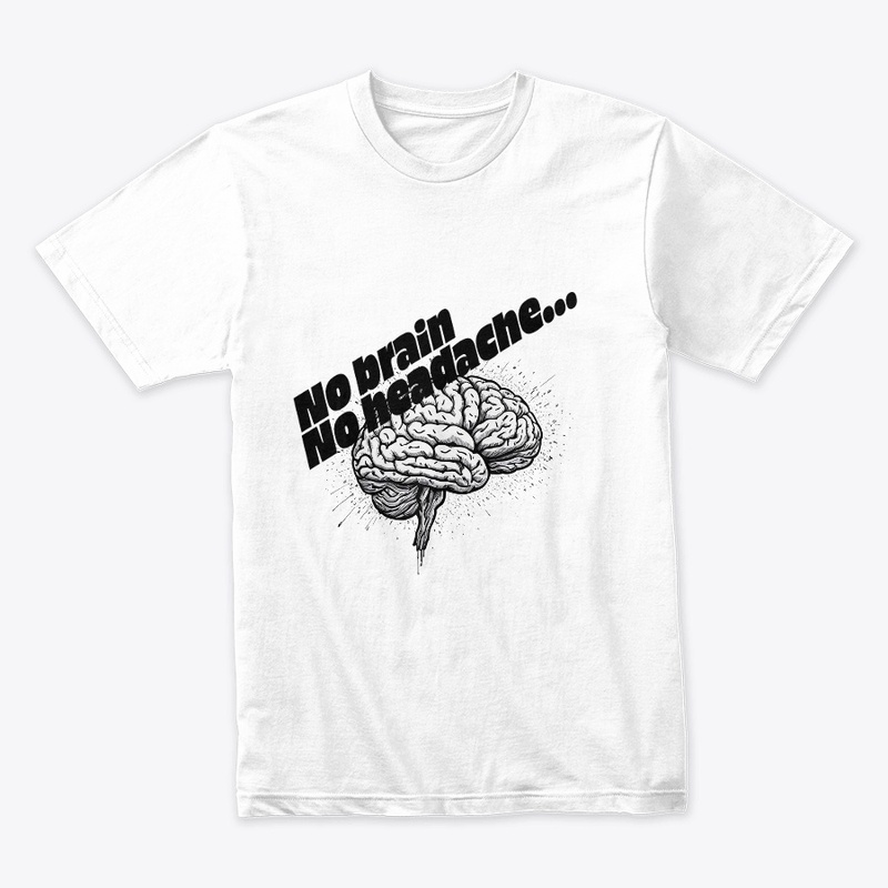 No brain / No headache