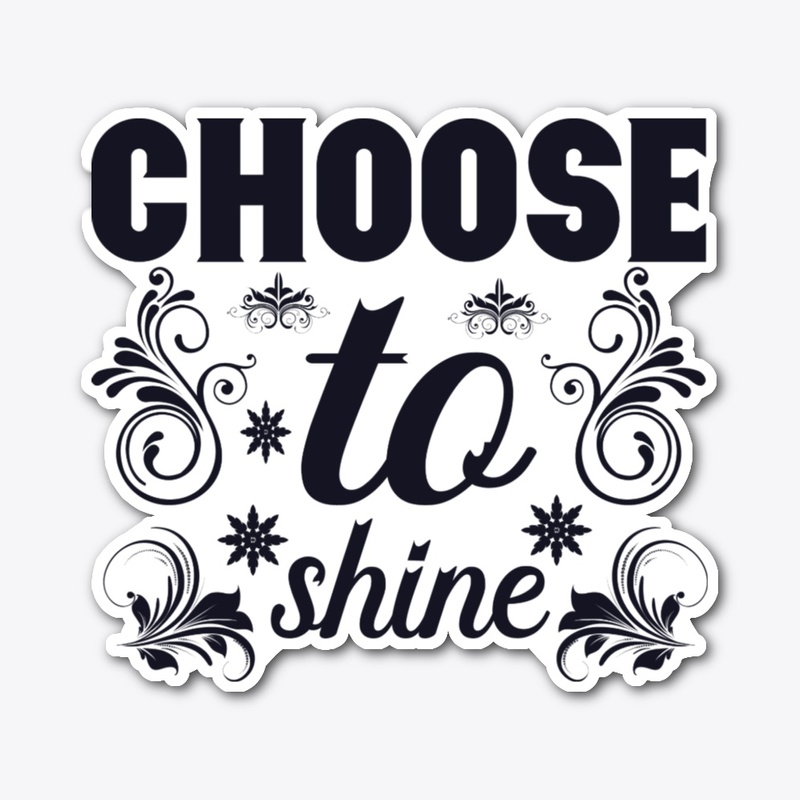 Choose to Shine Quote