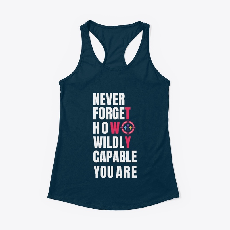 Never forget how wildly capable you are.