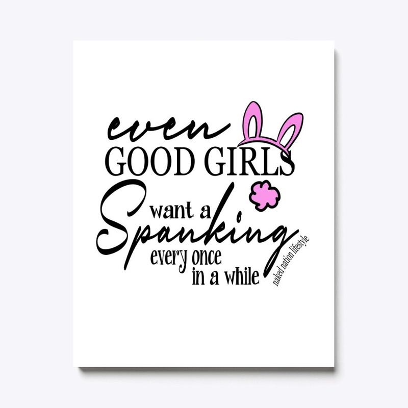 EVEN GOOD GIRLS WANT A SPANKING....