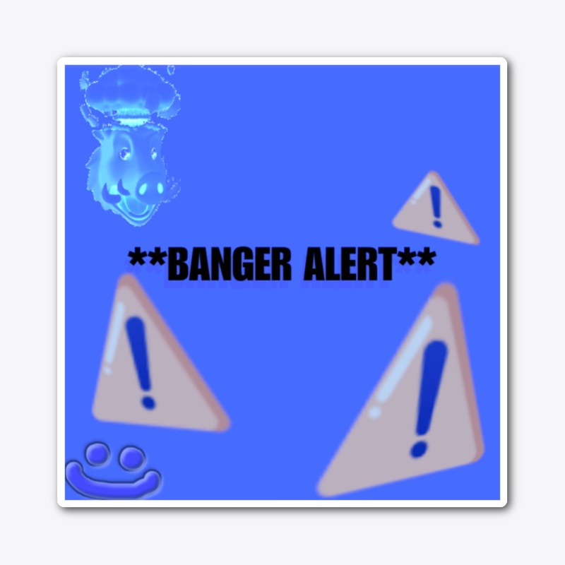 BANGER ALERT