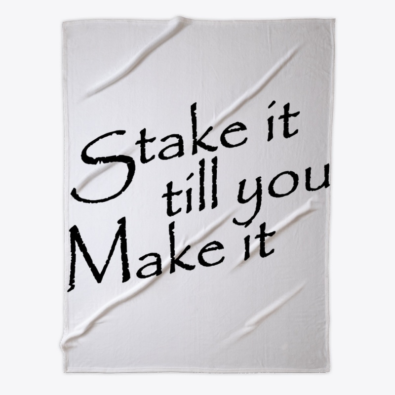 Stake it till you make it