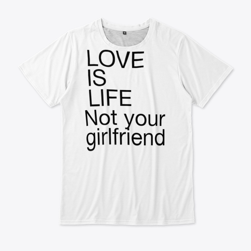 Love is life tshirt 