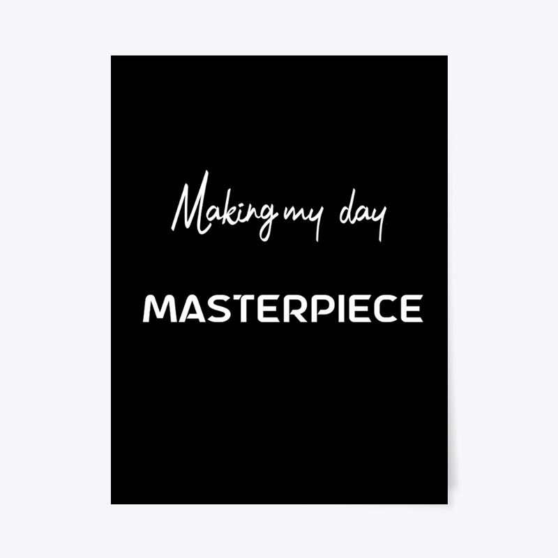 making my day a masterpiece