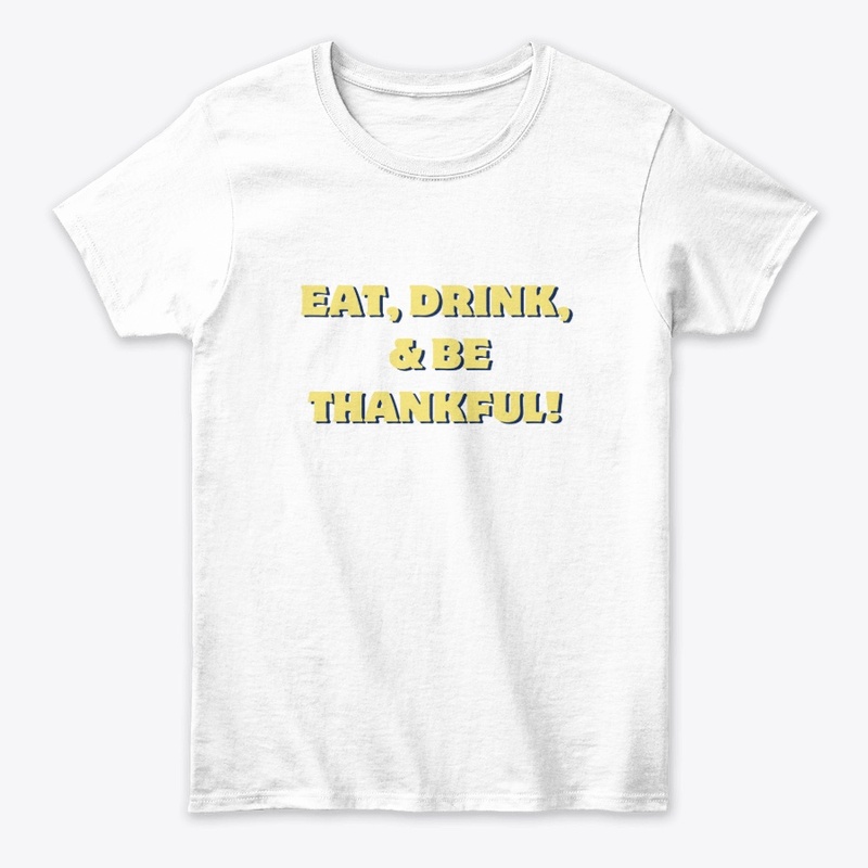 Eat, Drink & Be Thankful T-Shirt Design