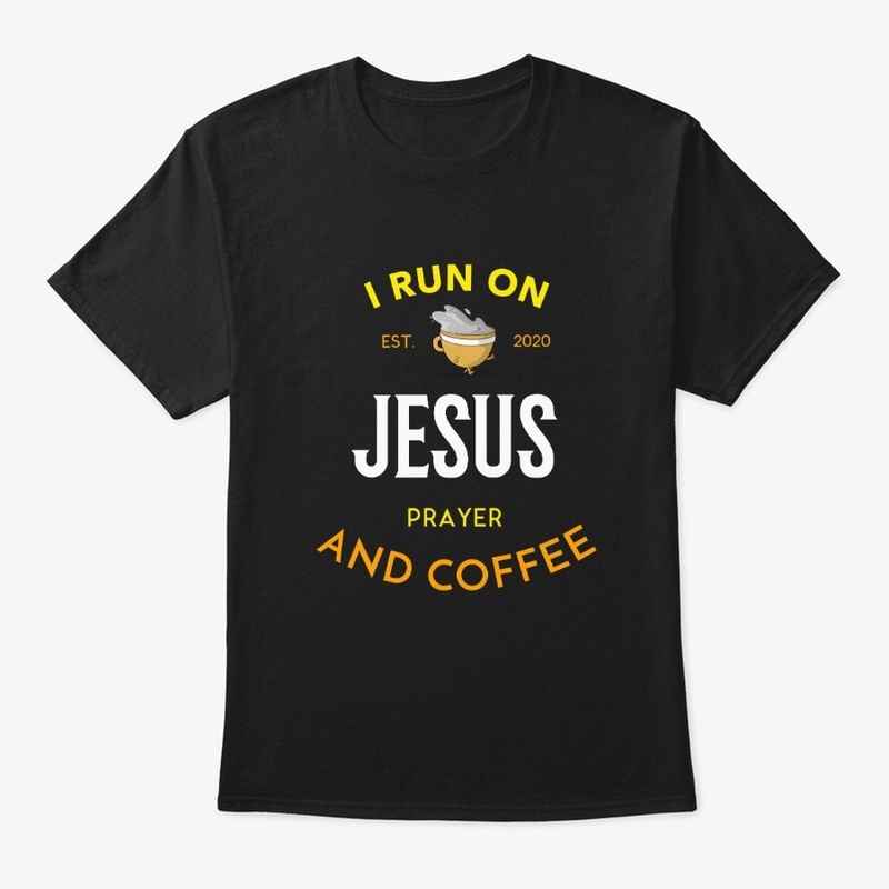 I run on coffee and  Jesus