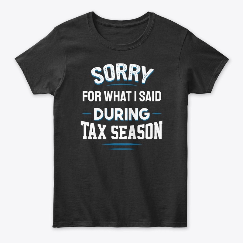 Sorry For What I Said During Tax Season
