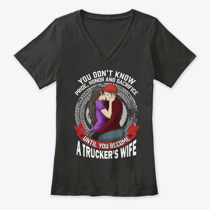 Trucker's Wife Gift - Don't Know Until