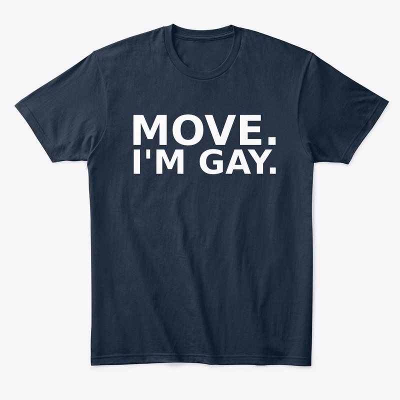 Move. I'm Gay.