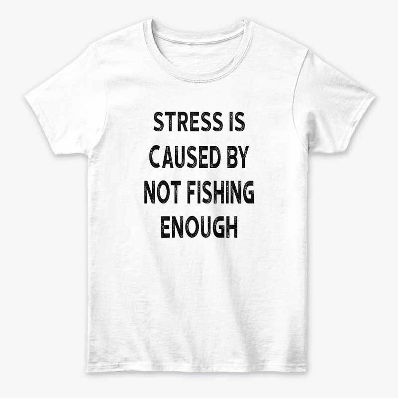 Stress Is Caused By Not Fishing Enough