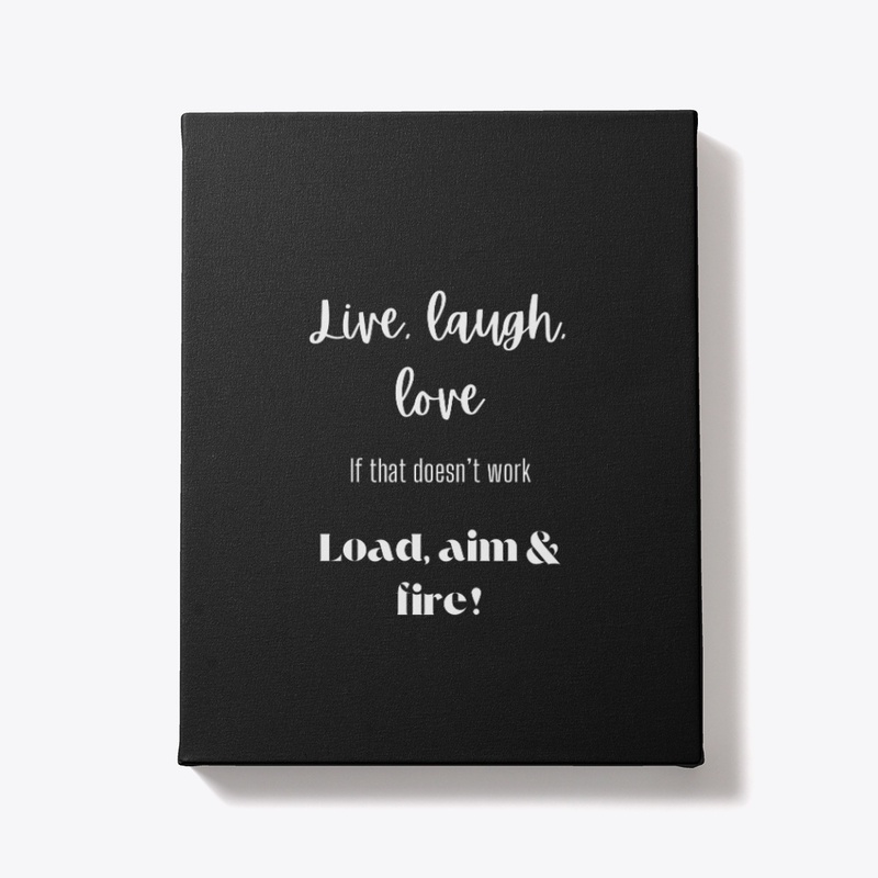 Live, Laugh, Love/ Load, Aim & Fire