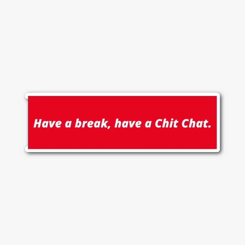 Have a break, have a Chit Chat.