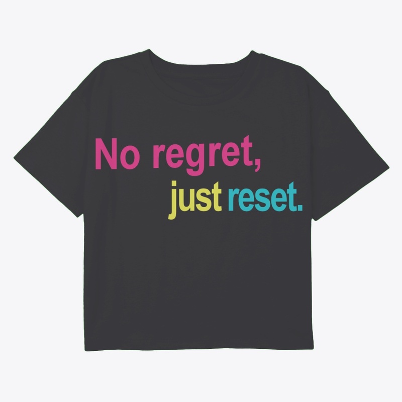 No Regret, Just Reset.