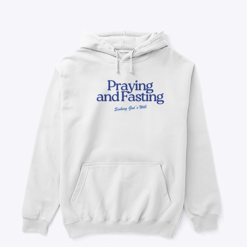 Praying and Fasting, Seeking God's Will