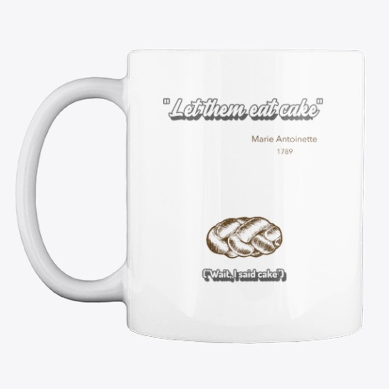 "Let Them Eat Cake", Marie Antoinette