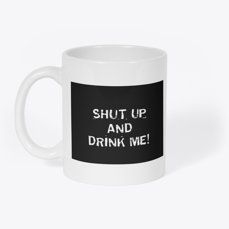 Shut and and Drink Me Cup/Mug/Pint Glass