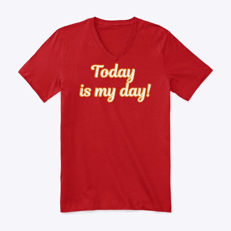 Today is my day shirt