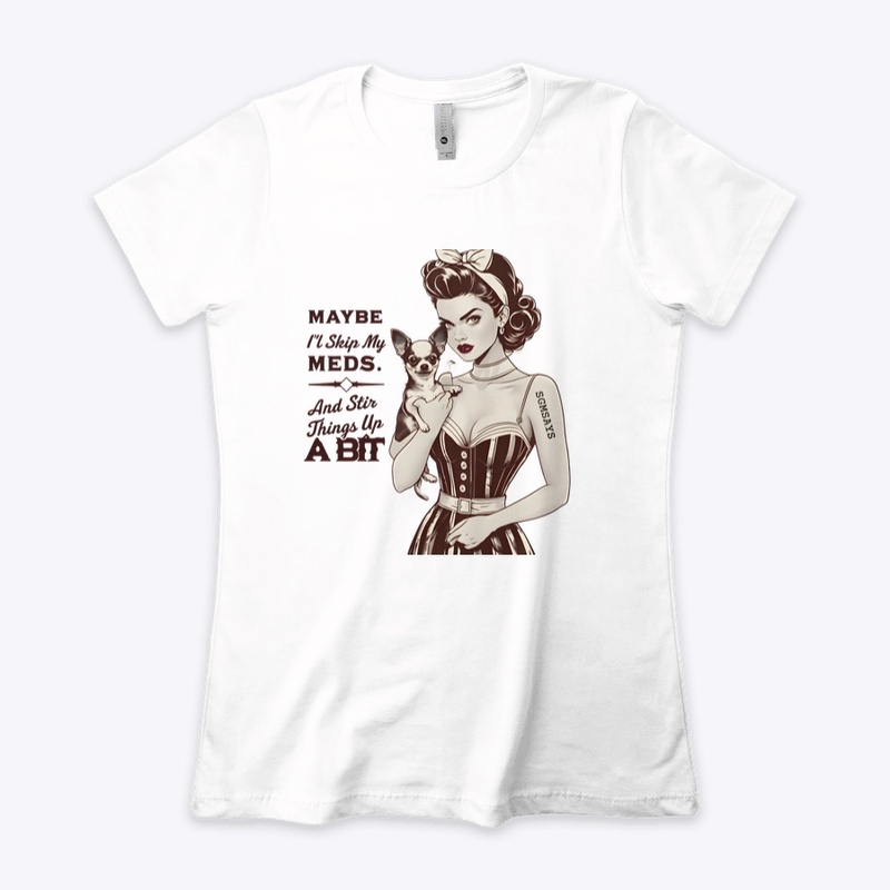 Skip My Meds - Women's Boyfriend Tee - Women's Boyfriend Tee - Women's Boyfriend Tee - Women's Boyfriend Tee