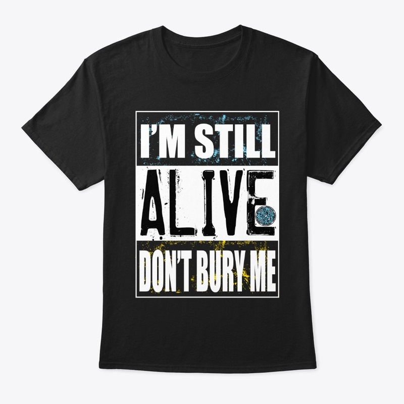 I'm Still Alive Don't Bury Me b