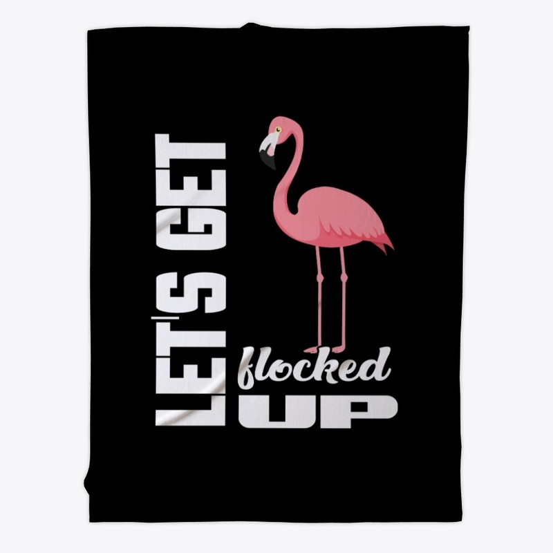 Let's Get Flocked up Funny Flamingo Bird