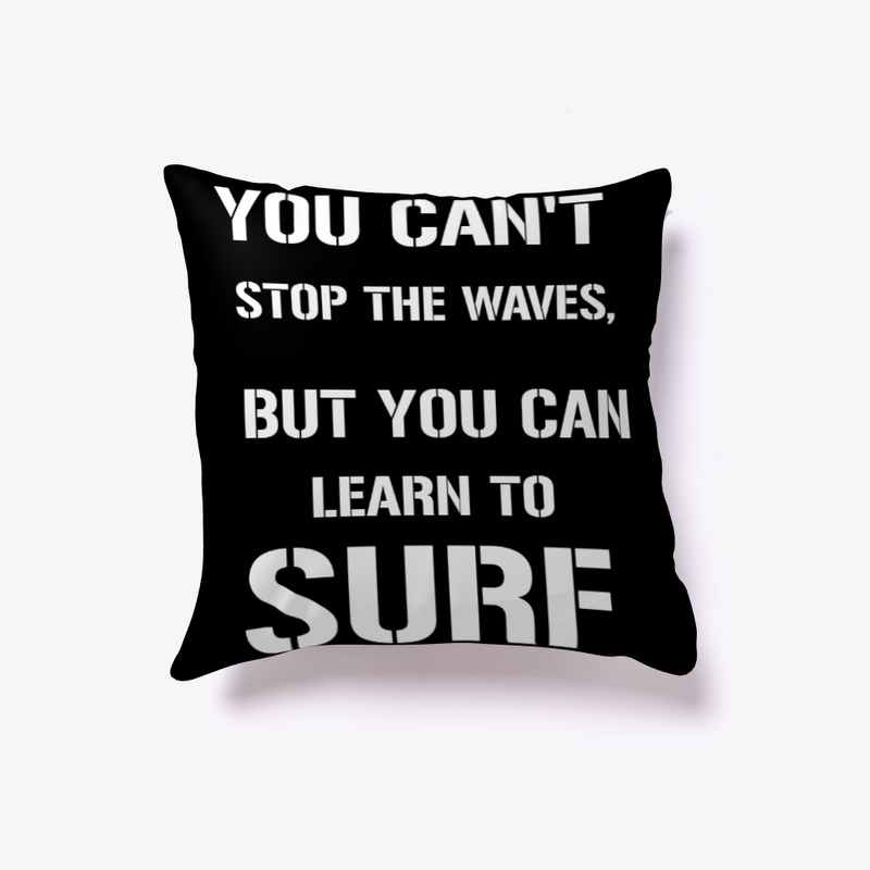 YOU CAN'T STOP THE WAVES, BUT YOU CAN..