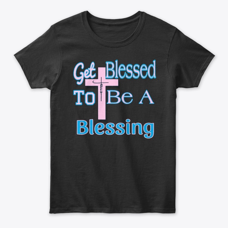 Get Blessed To Be A Blessing