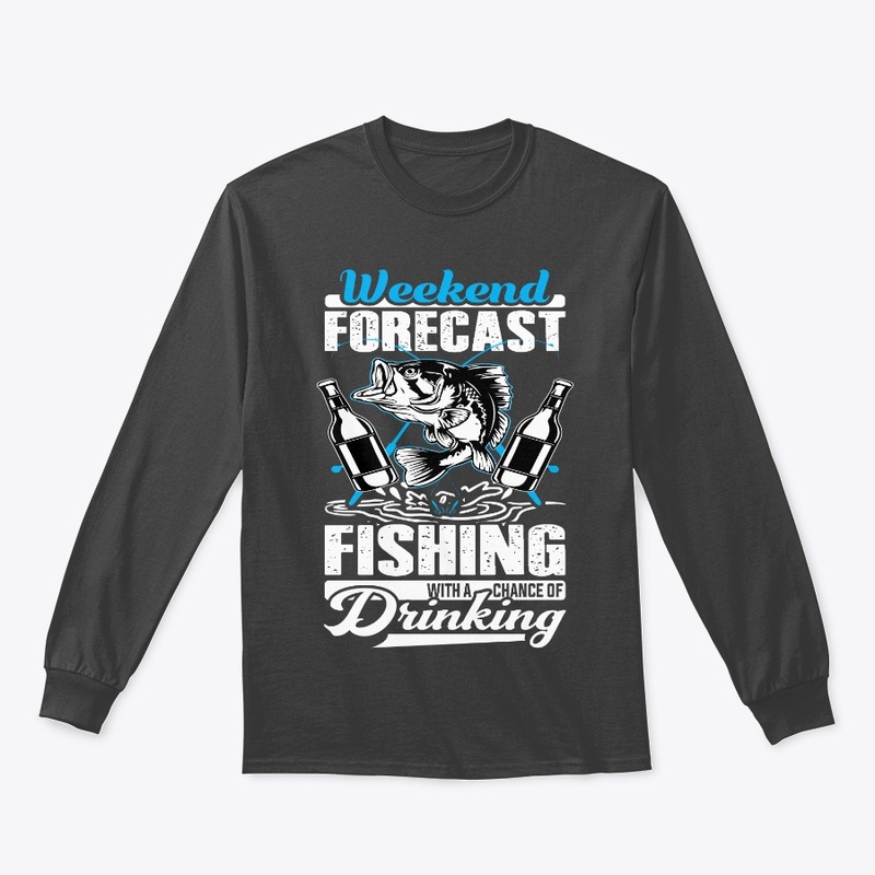 Weekend Forecast Fishing With Drinking