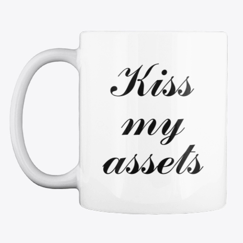 Kiss my assets