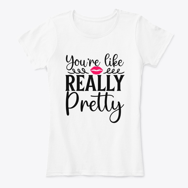 Your Like Really Pretty