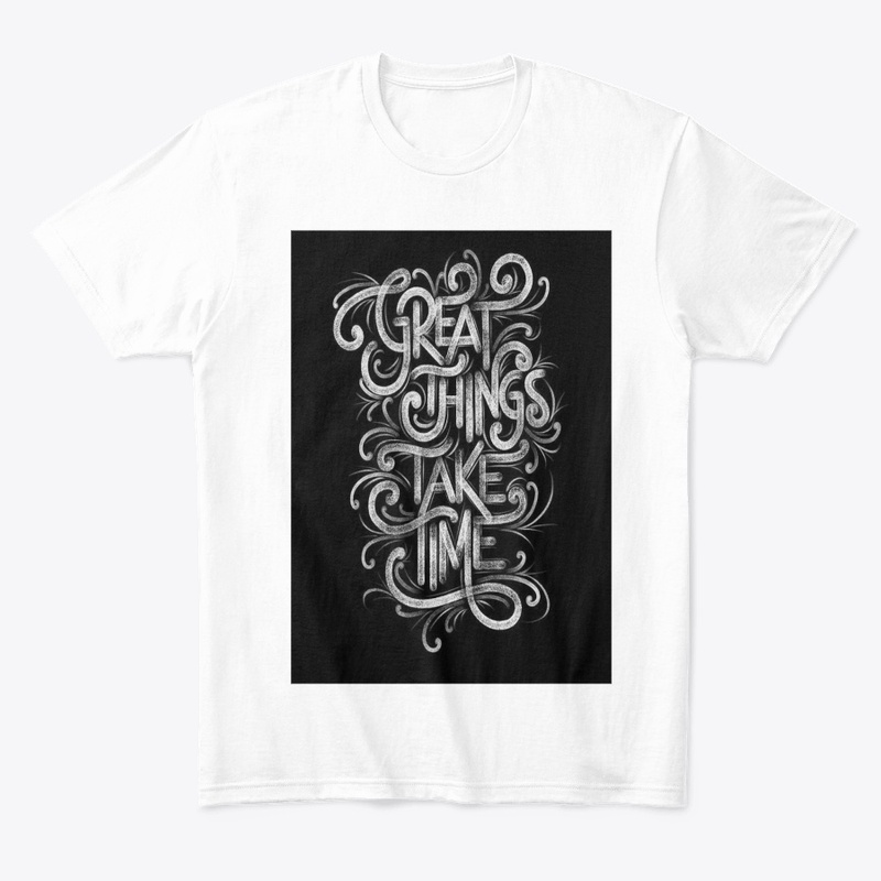 Great things take time T-shirt 