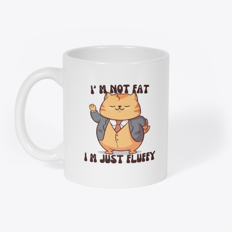 I'm Not Fat, I'm Just Fluffy Mugs