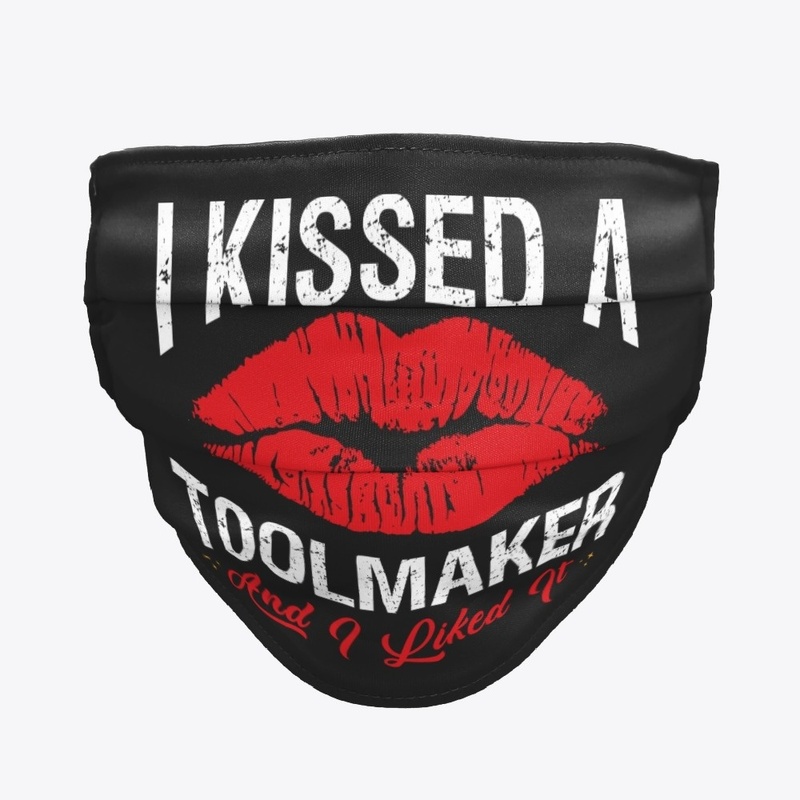 I Kissed A Toolmaker Face Mask