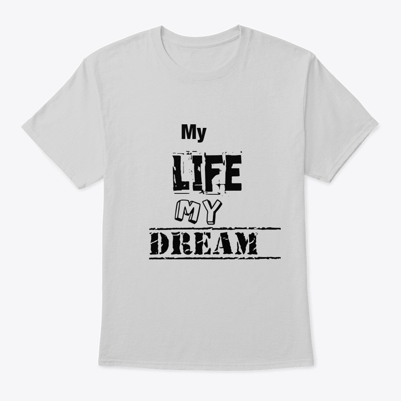 My Life My Dream T shirt 