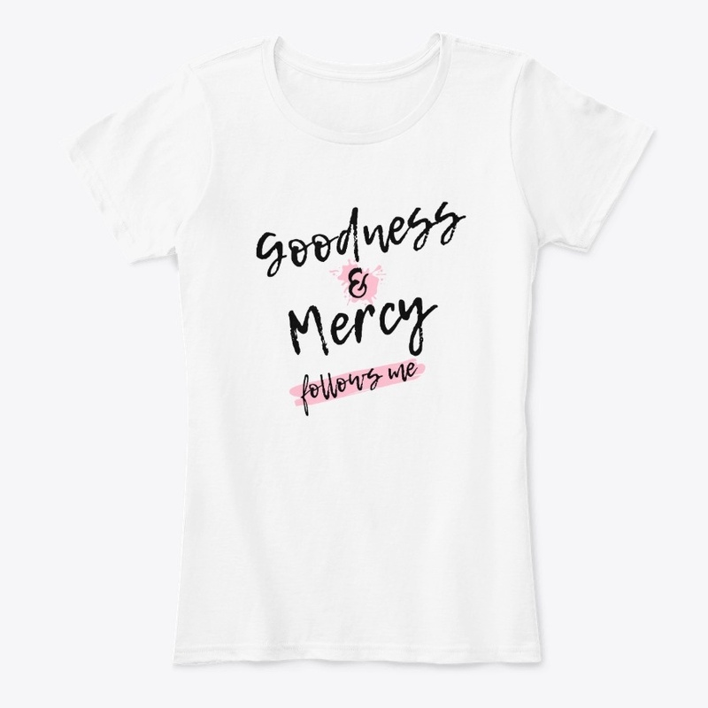 Goodness and Mercy follows me.