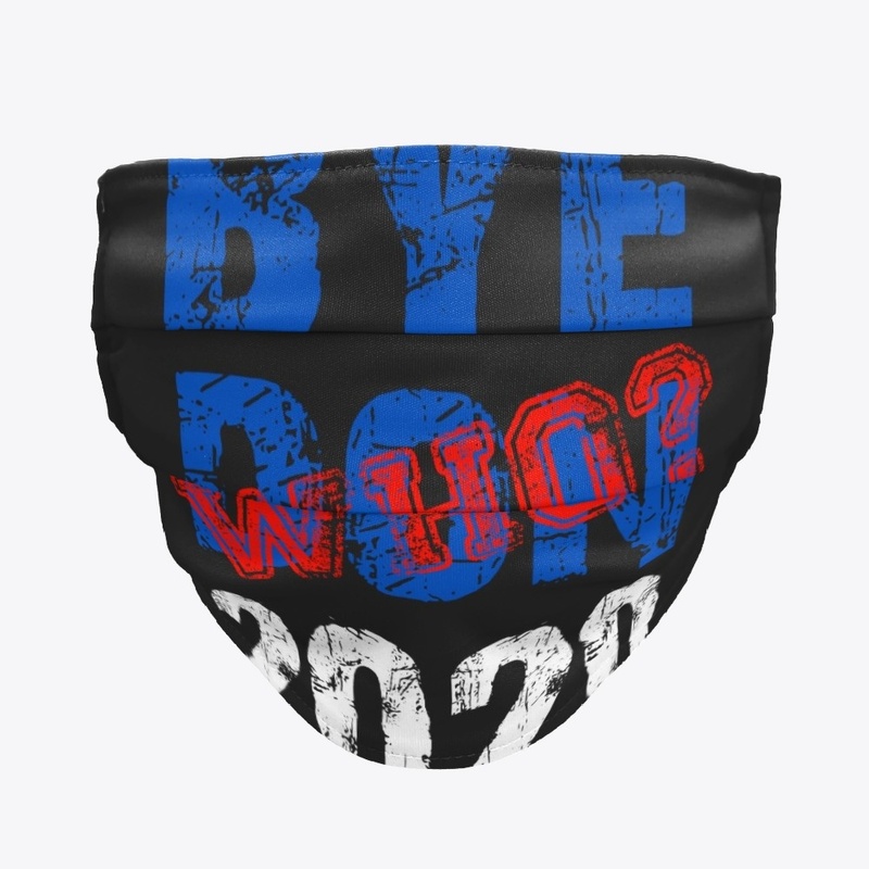 Bye Who? 2020 Pro Trump 2020