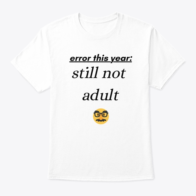 "Still Not Adulting - Funny T-Shirt"
