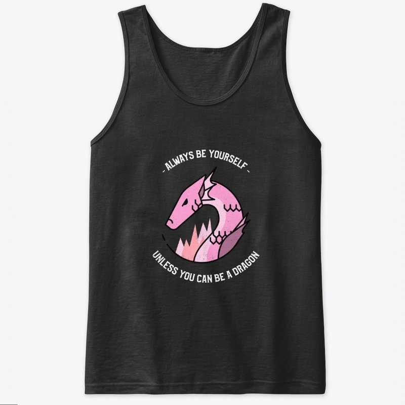 Be yourself - Or a dragon