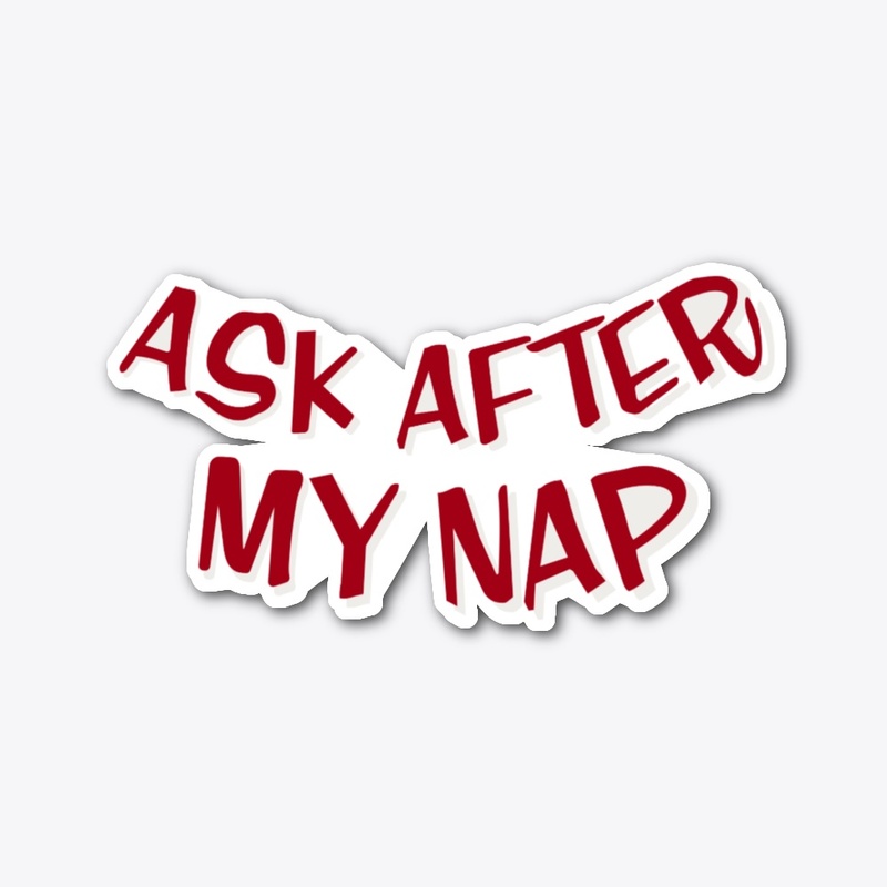 Ask After My Nap sticker