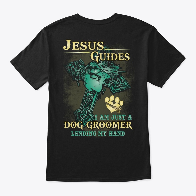 Jesus Guides Dog Groomer Shirt 